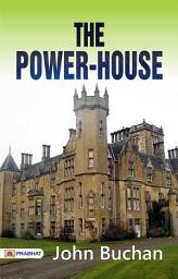 Icon image The Power-House: The Power-House: John Buchan's Thrilling Story