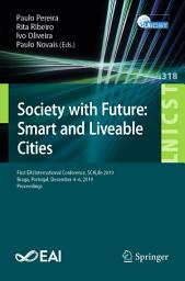 Icon image Society with Future: Smart and Liveable Cities: First EAI International Conference, SC4Life 2019, Braga, Portugal, December 4-6, 2019, Proceedings