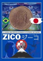 Icon image Zico Lenda que Revolucionou o Futebol no Japão