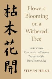 Icon image Flowers Blooming on a Withered Tree: Giun's Verse Comments on Dogen's Treasury of the True Dharma Eye