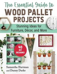 Icon image The Essential Guide to Wood Pallet Projects: 40 DIY Designs—Stunning Ideas for Furniture, Decor, and More