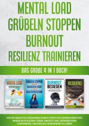 Icon image Mental Load | Grübeln stoppen | Burnout | Resilienz trainieren: Das große 4 in 1 Buch! Wie Sie negative Gedanken durch positives Denken ersetzen, innere Blockaden lösen, Ängste und Depressionen loswerden, um endlich sorgenfrei zu leben