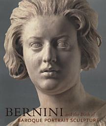 Icon image Bernini and the Birth of Baroque Portrait Sculpture