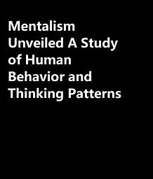 Icon image Mentalism Unveiled A Study of Human Behavior and Thinking Patterns