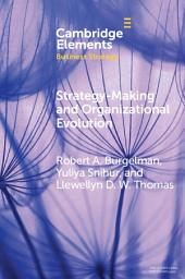 Icon image Strategy-Making and Organizational Evolution: A Managerial Agency Perspective