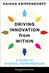 Icon image Driving Innovation from Within: A Guide for Internal Entrepreneurs