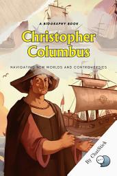 Icon image Christopher Columbus: Navigating New Worlds and Controversies: An exploration of Columbus's journeys and their implications Google Play Book edition