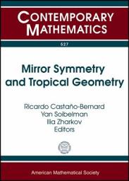 Icon image Mirror Symmetry and Tropical Geometry: NSF-CBMS Conference on Tropical Geometry and Mirror Symmetry, December 13-17, 2008, Kansas State University, Manhattan, Kansas