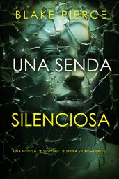 Icon image Una senda silenciosa (Una novela de suspense de Sheila Stone—Libro 2)