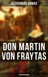 Icon image Don Martin von Fraytas: Historischer Roman