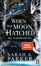 Icon image When The Moon Hatched: Die Auserwählten – Roman. Der Selfpublishing-Bestseller und TikTok-Hype