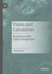 Icon image Vision and Calculation: Economics from China's Perspective