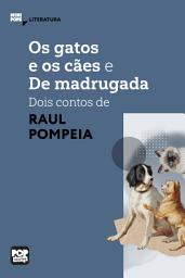 Icon image Os gatos e o cães e De madrugada - dois contos de Raul Pompeia