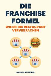 Icon image Die Franchise Formel: Wie Sie Ihr Restaurant vervielfachen