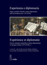 Icon image Esperienza e diplomazia / Expérience et diplomatie: Saperi, pratiche culturali e azione diplomatica nell’Età moderna (secc. XV-XVIII) / Savoirs, pratiques culturelles et action diplomatique à l’époque moderne (XVe-XVIIIe s.)