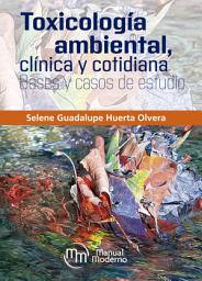 Icon image Toxicología ambiental, clínica y cotidiana: Bases y casos de estudio