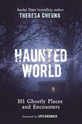 Icon image Haunted World: 101 Ghostly Places and Encounters (with a foreword by Loyd Auerbach)