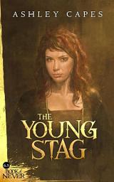 Icon image The Young Stag (The Book of Never, #6.5)