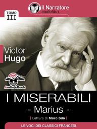 Icon image I Miserabili - Tomo III - Marius (Audio-eBook)