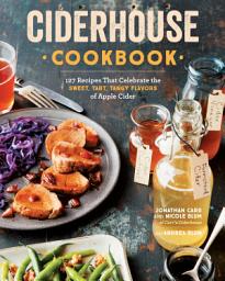 Icon image Ciderhouse Cookbook: 127 Recipes That Celebrate the Sweet, Tart, Tangy Flavors of Apple Cider