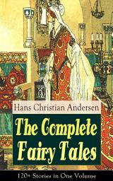 Icon image The Complete Fairy Tales of Hans Christian Andersen: 120+ Stories in One Volume: From the most beloved writer of children’s stories and fairy tales, including The Little Mermaid, The Snow Queen, The Ugly Duckling, The Nightingale, The Emperor's New Clothes, Thumbelina and more