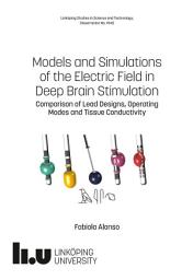 Icon image Models and Simulations of the Electric Field in Deep Brain Stimulation: Comparison of Lead Designs, Operating Modes and Tissue Conductivity