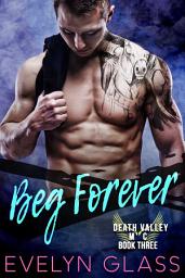 Icon image Beg Forever: A Dark Bad Boy Romance