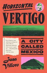 Icon image Horizontal Vertigo: A City Called Mexico