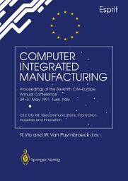 Icon image Computer Integrated Manufacturing: Proceedings of the Seventh CIM-Europe Annual Conference 29–31 May 1991, Turin, Italy. CEC DG XIII: Telecommunications, Information Industries and Innovation