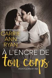 Icon image À l’encre de ton corps: Une romance contemporaine: Montgomery Ink Tome 8.5