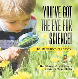 Icon image You've Got the Eye for Science! | The Many Uses of Lenses | The Behavior of Light Grade 3 | Children's Physics Books