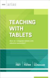 Icon image Teaching with Tablets: How do I integrate tablets with effective instruction? (ASCD Arias)