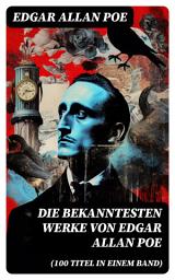 Icon image Die bekanntesten Werke von Edgar Allan Poe (100 Titel in einem Band): Der Rabe + Annabel Lee + Die denkwürdigen Erlebnisse des Artur Gordon Pym + Ligeia...