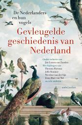 Icon image Gevleugelde geschiedenis van Nederland: De Nederlanders en hun vogels