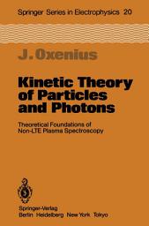 Icon image Kinetic Theory of Particles and Photons: Theoretical Foundations of Non-LTE Plasma Spectroscopy