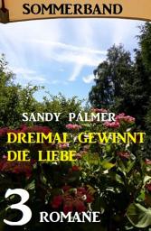 Icon image Dreimal gewinnt die Liebe: Sommerband 3 Romane