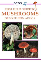 Icon image Sasol First Field Guide to Mushrooms of Southern Africa