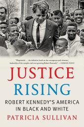 Icon image Justice Rising: Robert Kennedy’s America in Black and White