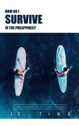 Icon image How Do I Survive In The Philippines?: A Guide book To This Crazy Paradise