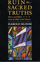 Icon image Ruin the Sacred Truths: Poetry and Belief from the Bible to the Present