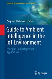 Icon image Guide to Ambient Intelligence in the IoT Environment: Principles, Technologies and Applications