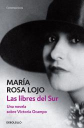 Icon image Las libres del Sur: Una novela sobre Victoria Ocampo