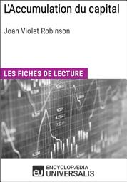 Icon image L'Accumulation du capital de Joan Violet Robinson: Les Fiches de lecture d'Universalis