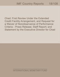 Icon image Chad: First Review Under the Extended Credit Facility Arrangement, and Request for a Waiver of Nonobservance of Performance Criteria - Press Release; Staff Report; and Statement by the Executive Director for Chad