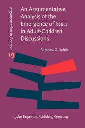 Icon image An Argumentative Analysis of the Emergence of <i>Issues</i> in Adult-Children Discussions