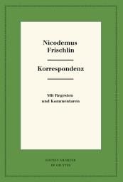 Icon image Nicodemus Frischlin: Korrespondenz: Mit Regesten und Kommentar, Ausgabe 3