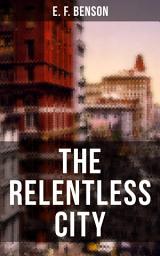 Icon image THE RELENTLESS CITY: A Satirical Novel set between London and New York