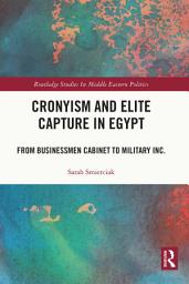 Icon image Cronyism and Elite Capture in Egypt: From Businessmen Cabinet to Military Inc.