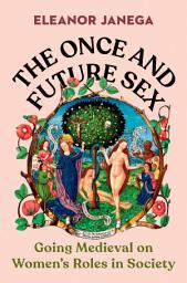 Icon image The Once and Future Sex: Going Medieval on Women's Roles in Society