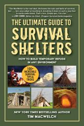 Icon image The Ultimate Guide to Survival Shelters: How to Build Temporary Refuge in Any Environment